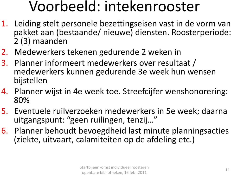 Planner informeert medewerkers over resultaat / medewerkers kunnen gedurende 3e week hun wensen bijstellen 4. Planner wijst in 4e week toe.