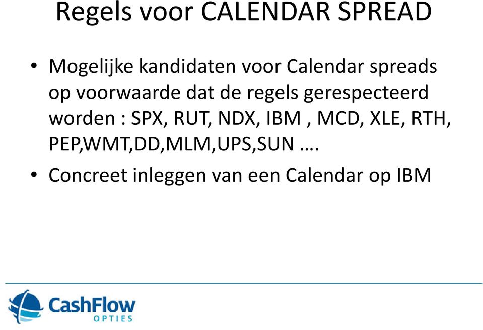 gerespecteerd worden : SPX, RUT, NDX, IBM, MCD, XLE,