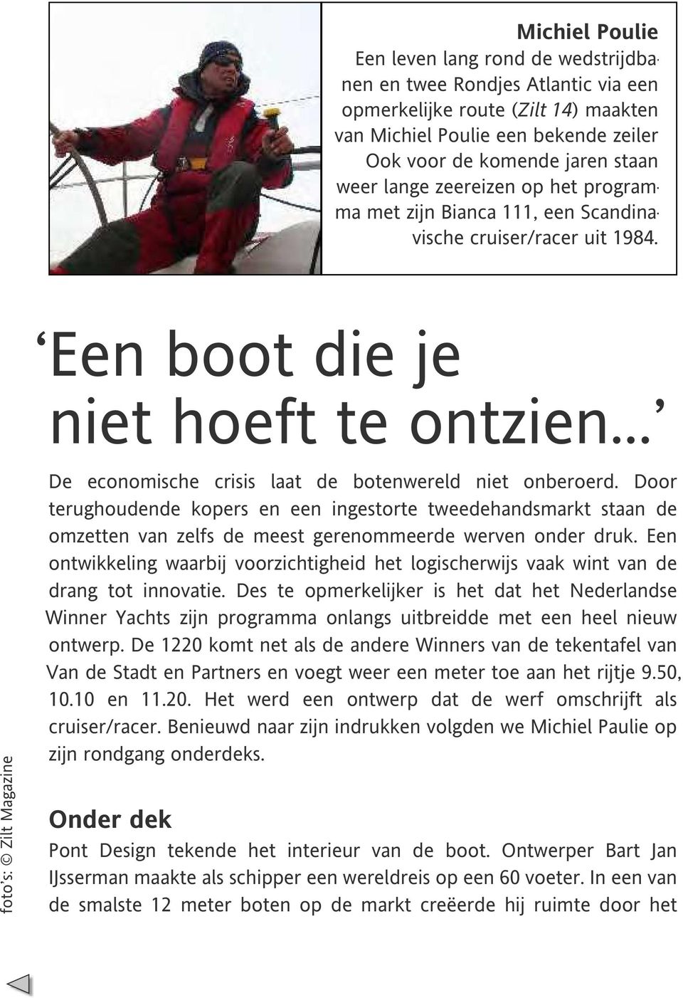 .. foto s: Zilt Magazine De economische crisis laat de botenwereld niet onberoerd.