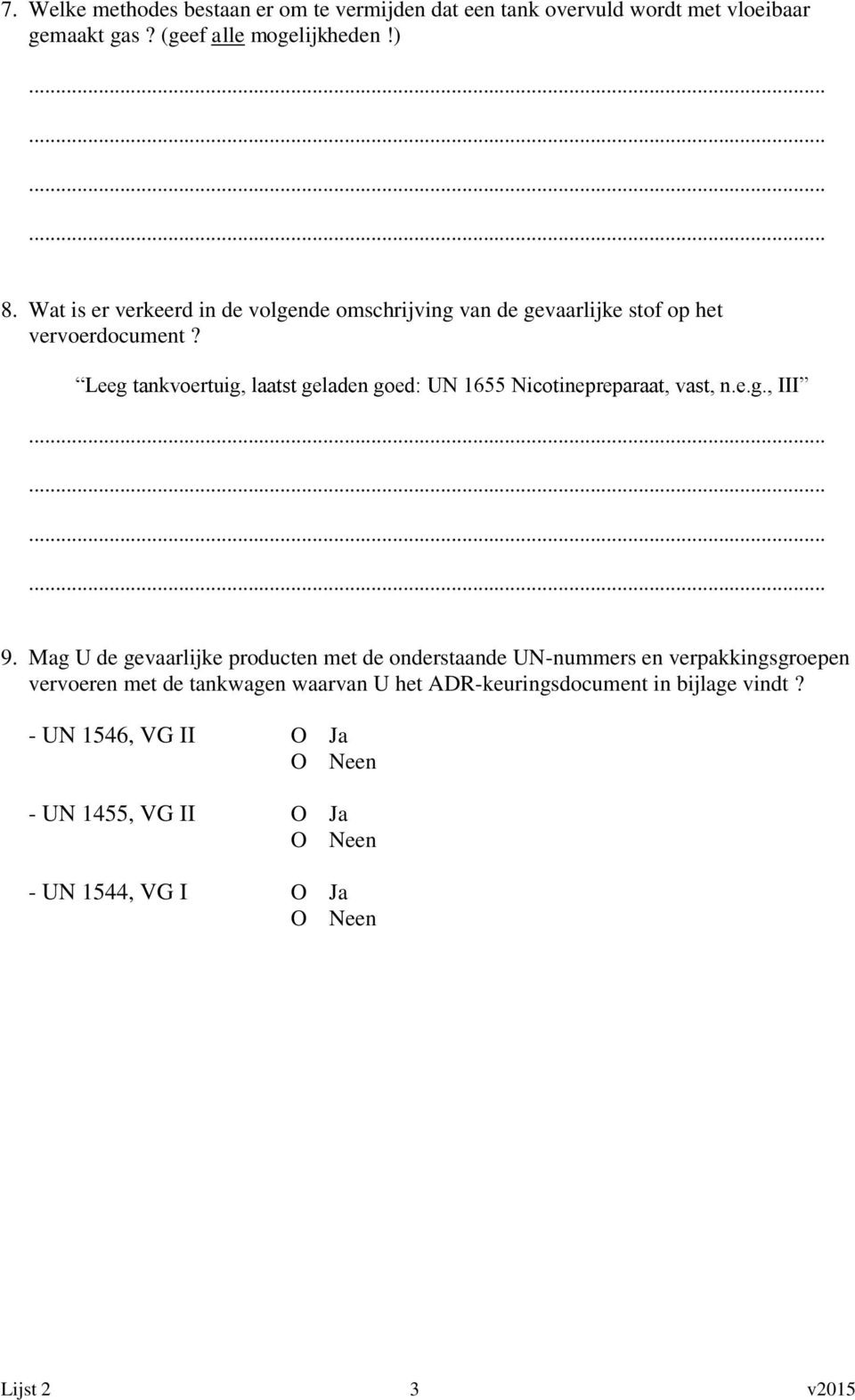 Leeg tankvoertuig, laatst geladen goed: UN 1655 Nicotinepreparaat, vast, n.e.g., III............ 9.