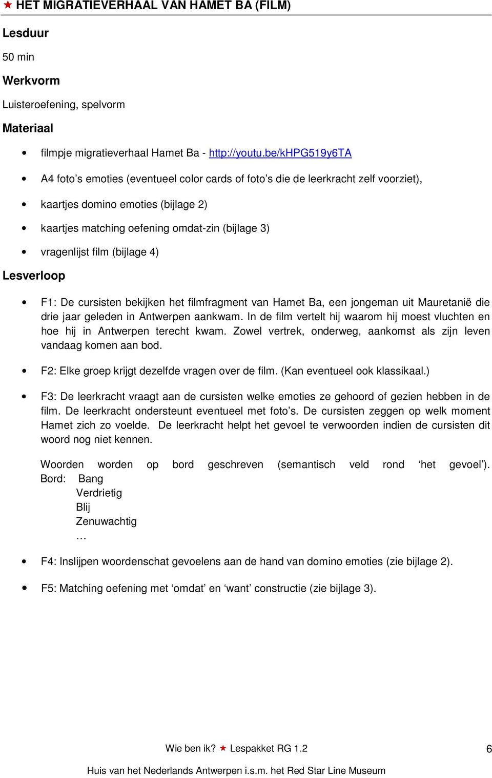 film (bijlage 4) F1: De cursisten bekijken het filmfragment van Hamet Ba, een jongeman uit Mauretanië die drie jaar geleden in Antwerpen aankwam.