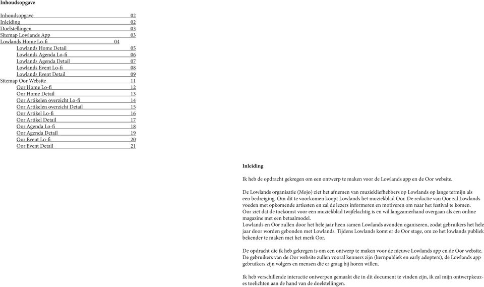 Detail 17 Oor Agenda Lo-fi 18 Oor Agenda Detail 19 Oor Event Lo-fi 20 Oor Event Detail 21 Inleiding Ik heb de opdracht gekregen om een ontwerp te maken voor de Lowlands app en de Oor website.