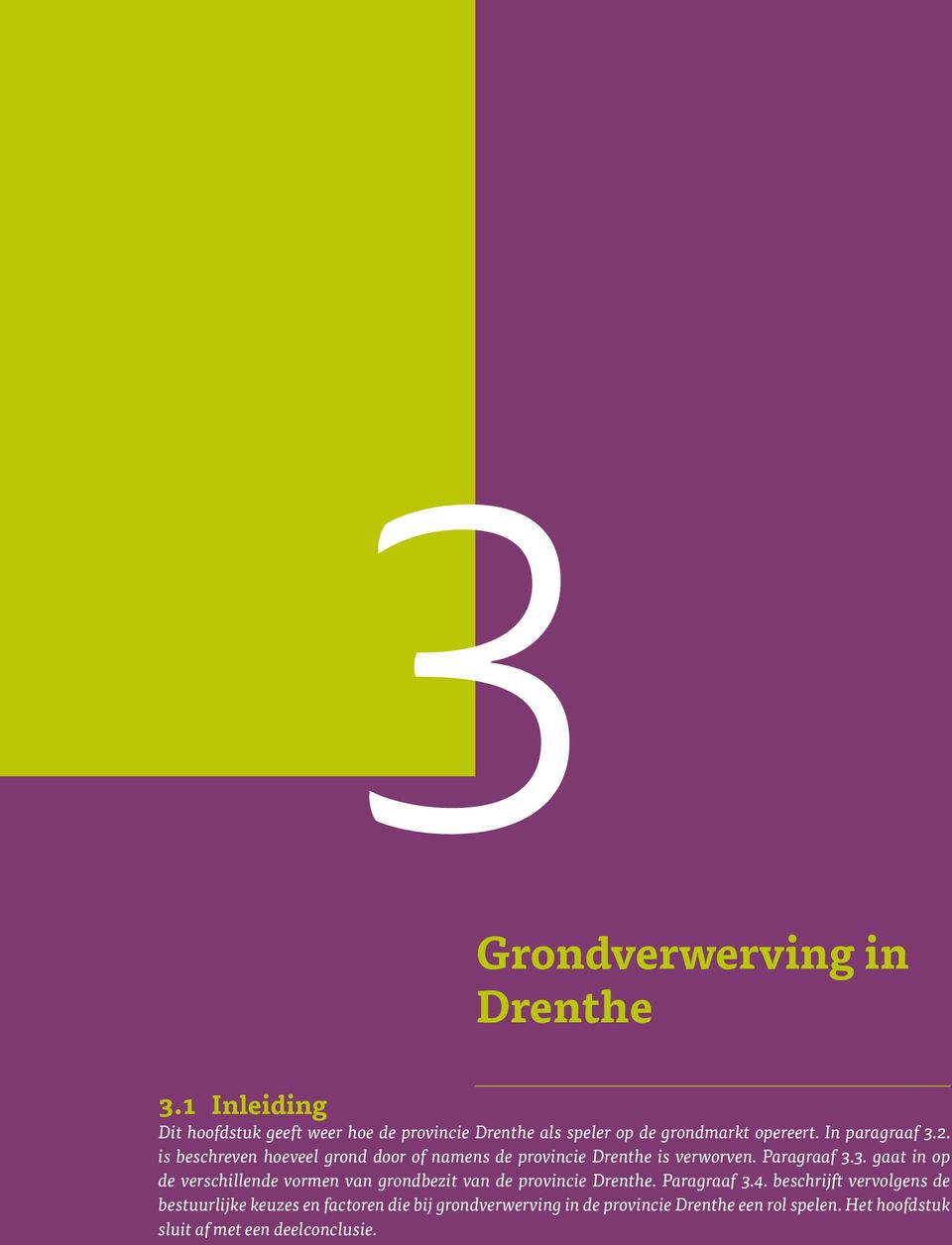 is beschreven hoeveel grond door of namens de provincie Drenthe is verworven. Paragraaf 3.