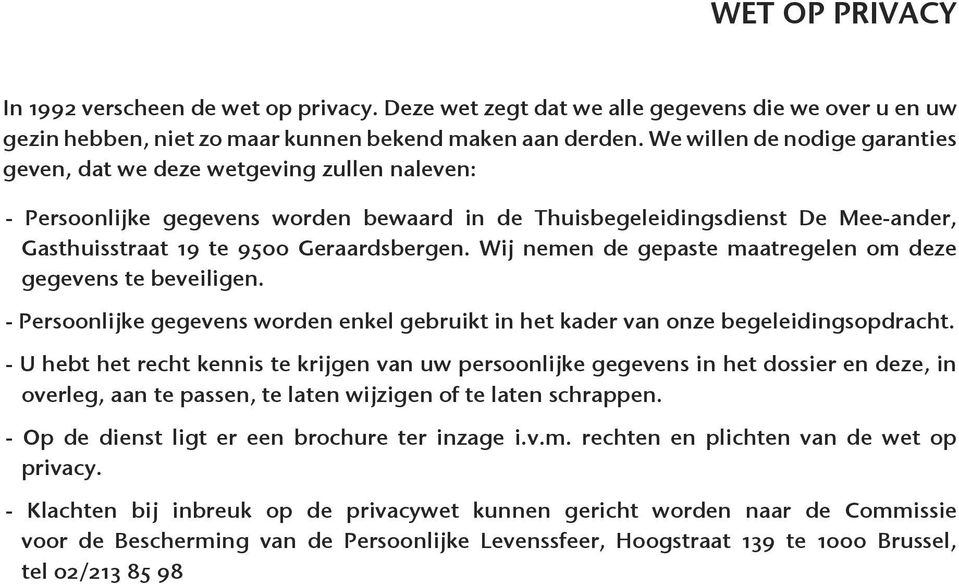 Wij nemen de gepaste maatregelen om deze gegevens te beveiligen. - Persoonlijke gegevens worden enkel gebruikt in het kader van onze begeleidingsopdracht.