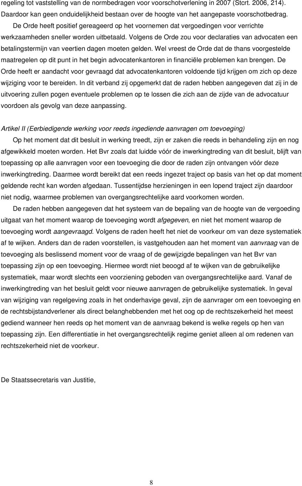 Volgens de Orde zou voor declaraties van advocaten een betalingstermijn van veertien dagen moeten gelden.