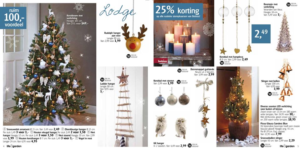 Van 3,99 voor 2,99 Kerstbal met hangdeco Ø 9 cm. Van 2,99 voor 2,49 Slinger met bellen Lengte 100 cm.