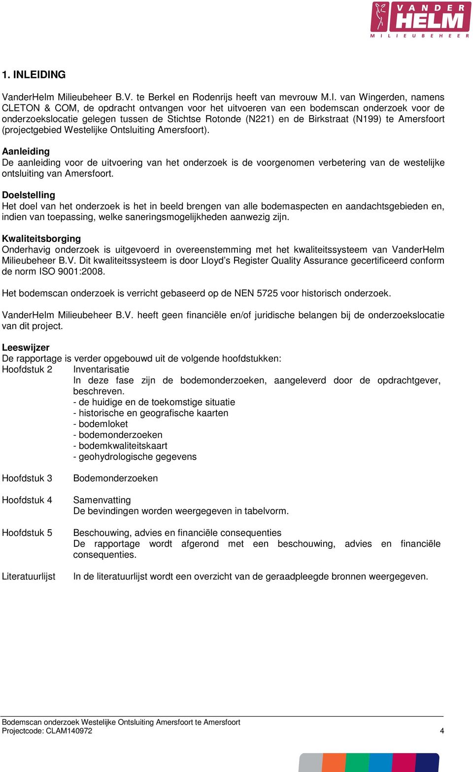 Aanleiding De aanleiding voor de uitvoering van het onderzoek is de voorgenomen verbetering van de westelijke ontsluiting van Amersfoort.