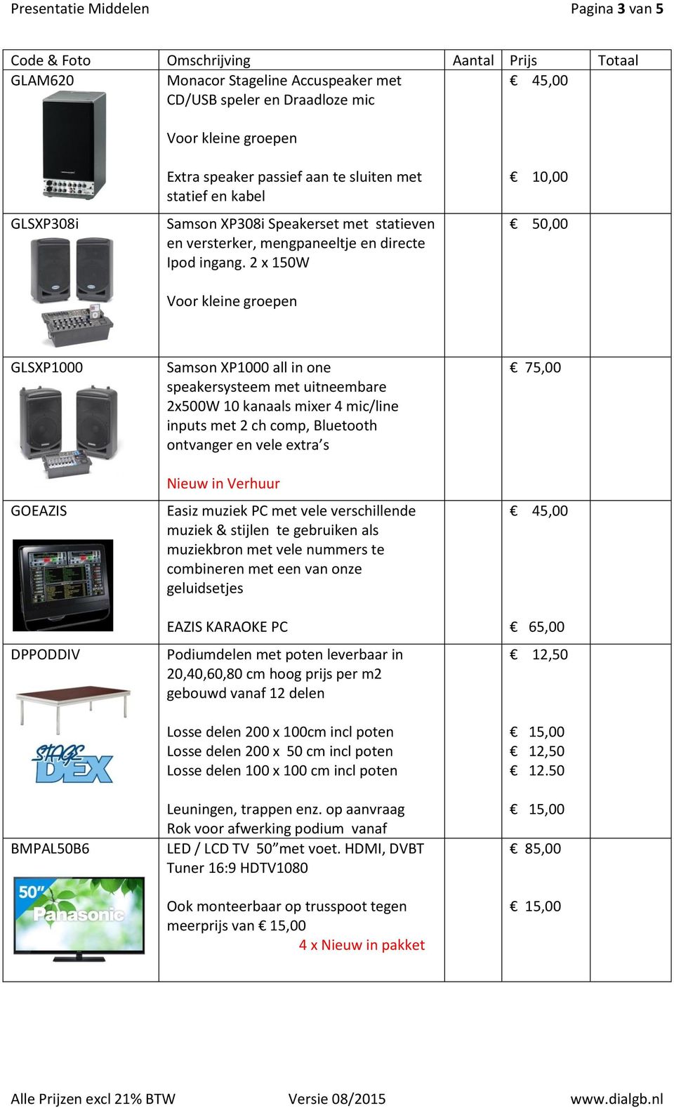 2 x 150W Voor kleine groepen 10,00 50,00 GLSXP1000 GOEAZIS DPPODDIV BMPAL50B6 Samson XP1000 all in one speakersysteem met uitneembare 2x500W 10 kanaals mixer 4 mic/line inputs met 2 ch comp,