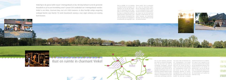 Groen en landelijk. Zo is de omgeving van Vinkel het beste te omschrijven. Ten zuidwesten van het dorp ligt Engelenstede. Dit natuurgebied met een oppervlakte van 80 ha.