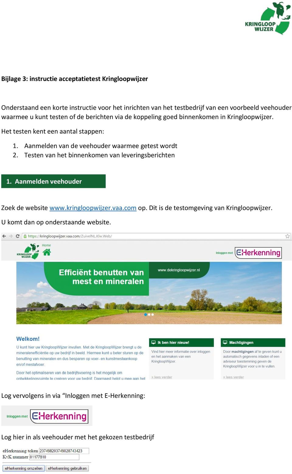 Aanmelden van de veehouder waarmee getest wordt 2. Testen van het binnenkomen van leveringsberichten 1. Aanmelden veehouder Zoek de website www.kringloopwijzer.