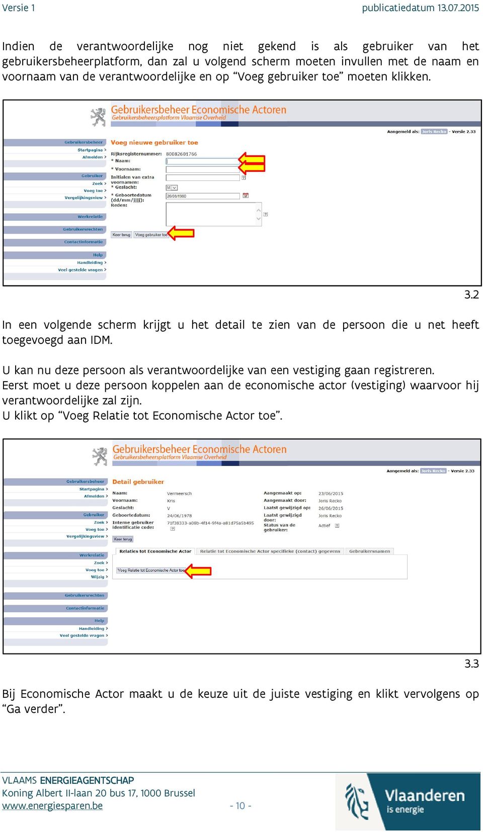 U kan nu deze persoon als verantwoordelijke van een vestiging gaan registreren.