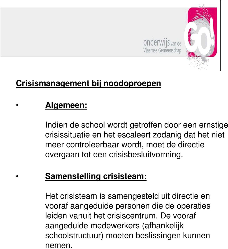 Samenstelling crisisteam: Het crisisteam is samengesteld uit directie en vooraf aangeduide personen die de operaties