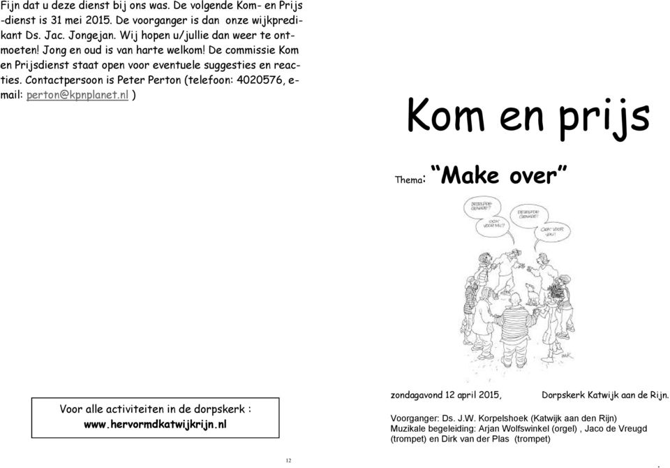 Contactpersoon is Peter Perton (telefoon: 4020576, e- mail: perton@kpnplanet.nl ) Kom en prijs Thema: Make over Voor alle activiteiten in de dorpskerk : www.hervormdkatwijkrijn.