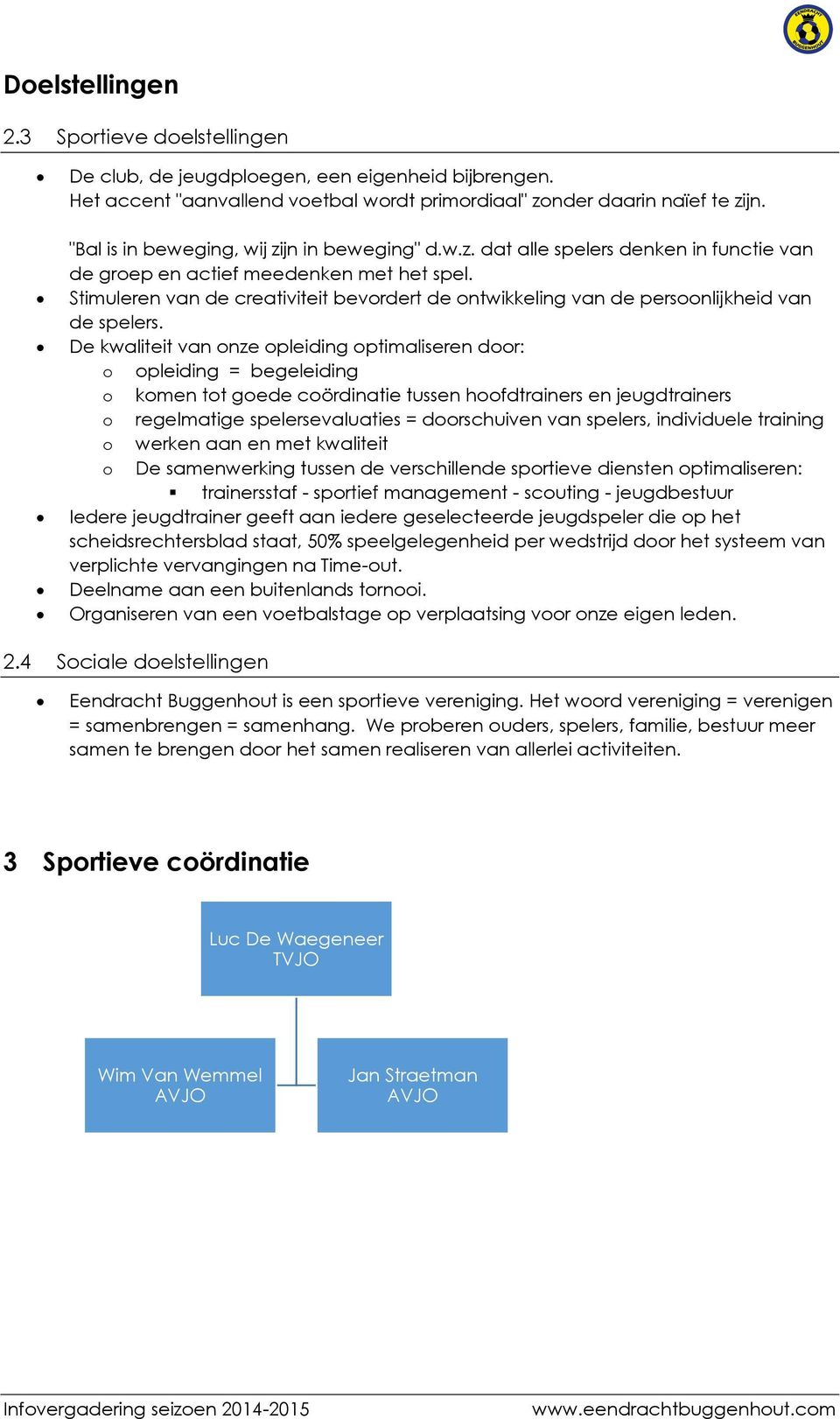 Stimuleren van de creativiteit bevordert de ontwikkeling van de persoonlijkheid van de spelers.