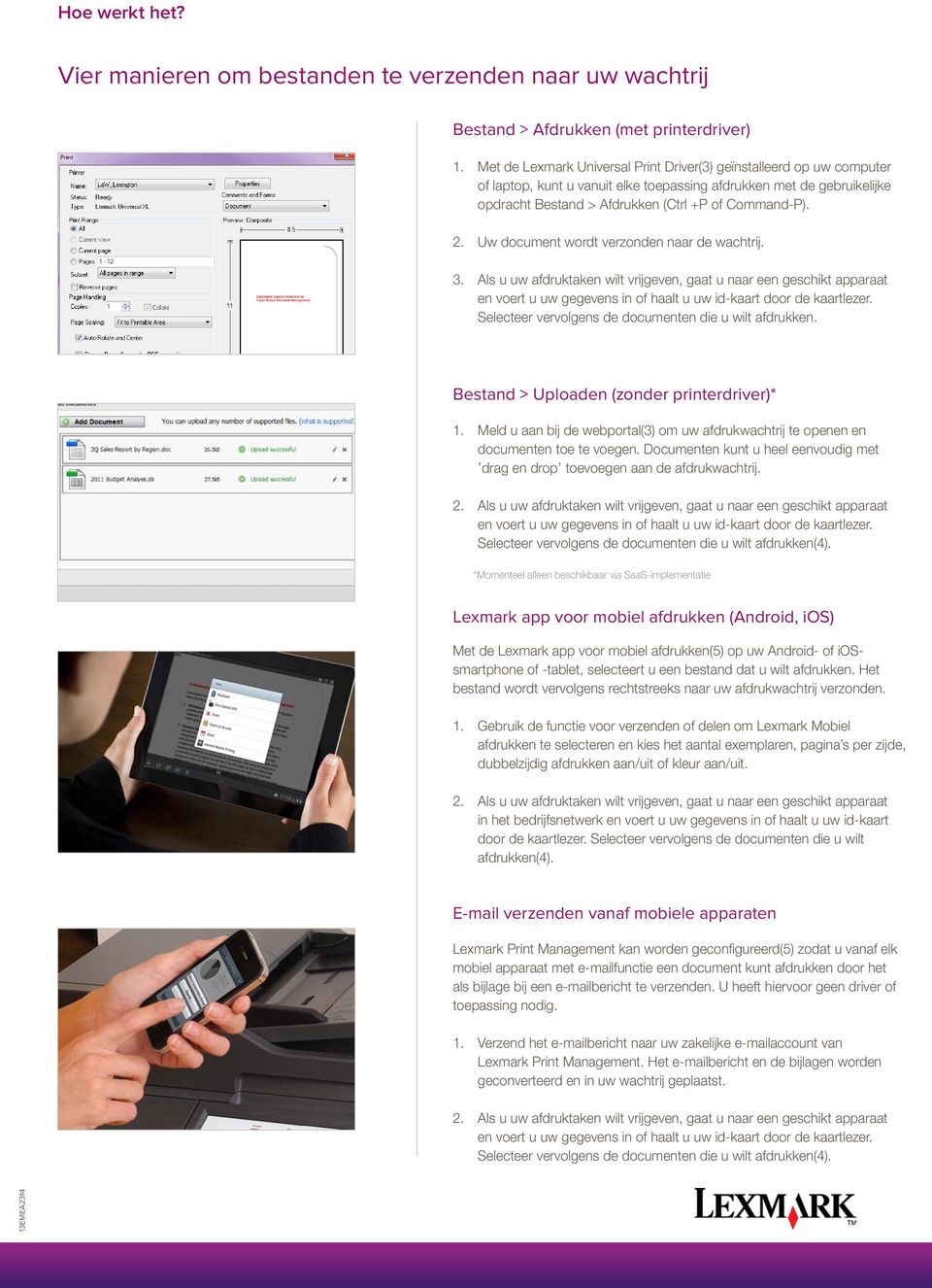 Uw document wordt verzonden naar de wachtrij. 3. As u uw afdruktaken wit vrijgeven, gaat u naar een geschikt apparaat en voert u uw gegevens in of haat u uw id-kaart door de kaartezer.