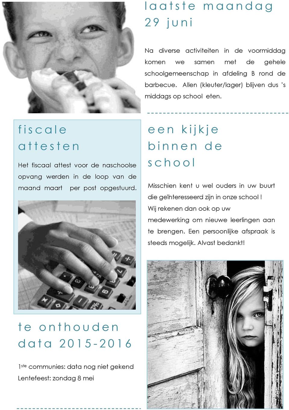 f i s c a l e a t t e s t e n Het fiscaal attest voor de naschoolse opvang werden in de loop van de maand maart per post opgestuurd.