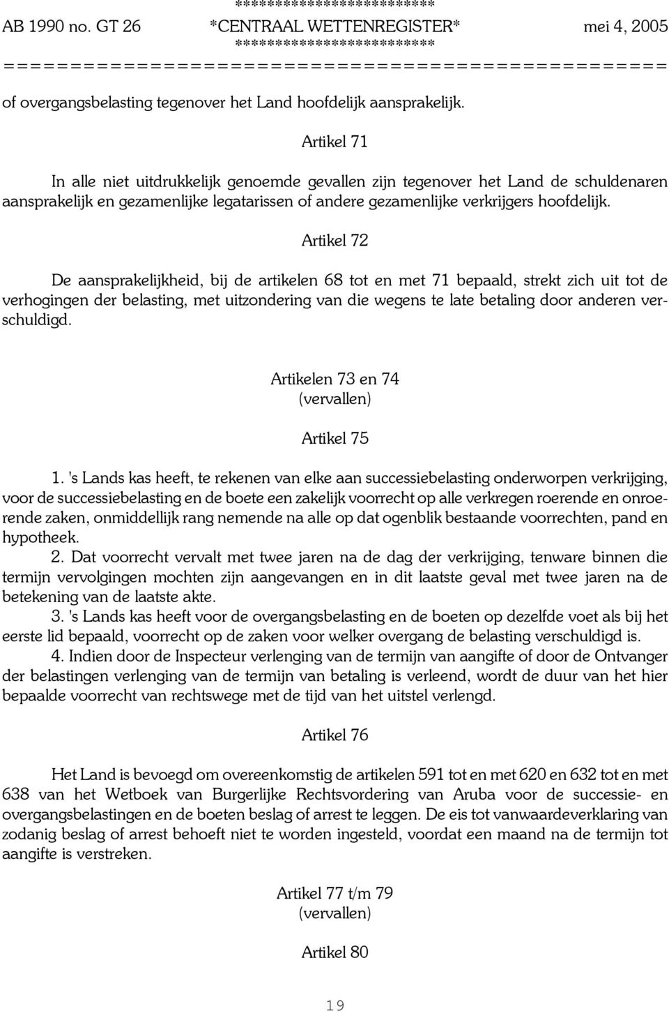 Artikel 72 De aansprakelijkheid, bij de artikelen 68 tot en met 71 bepaald, strekt zich uit tot de verhogingen der belasting, met uitzondering van die wegens te late betaling door anderen