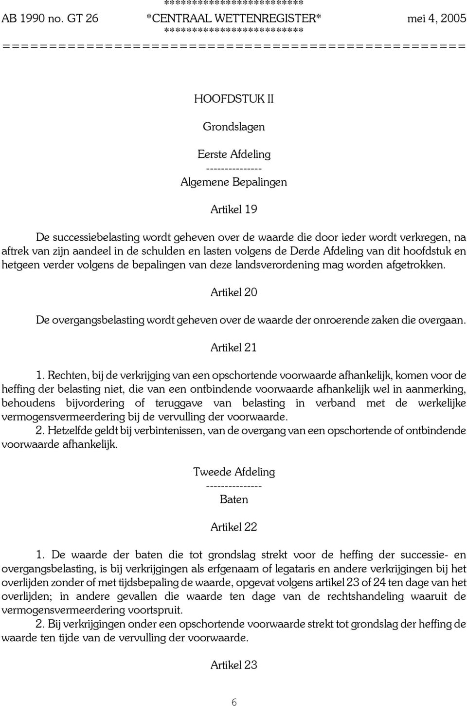 Artikel 20 De overgangsbelasting wordt geheven over de waarde der onroerende zaken die overgaan. Artikel 21 1.