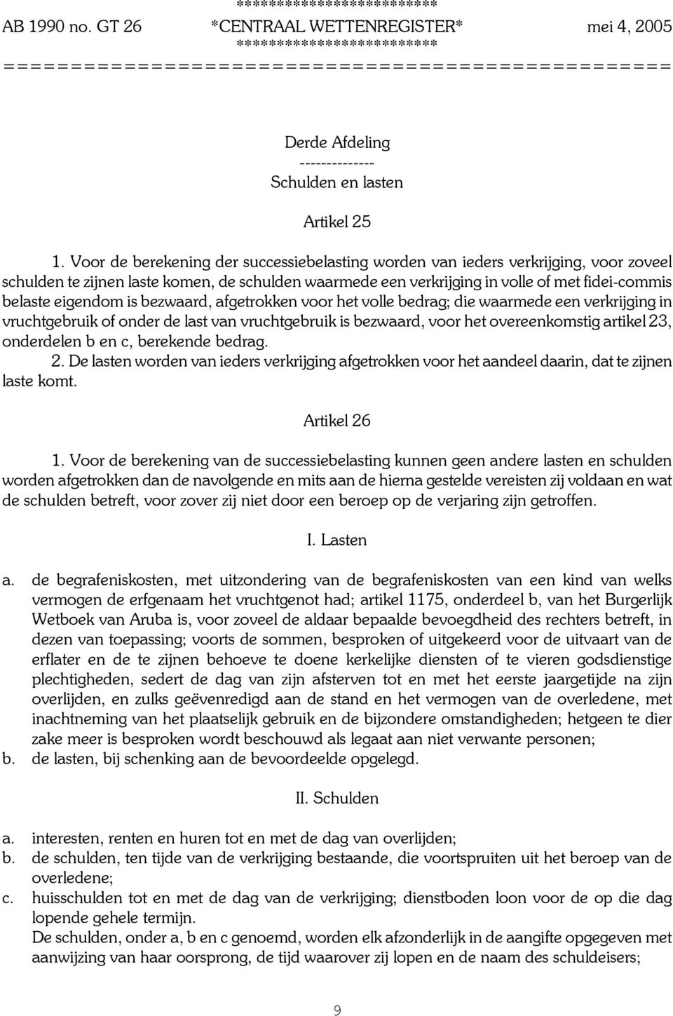 is bezwaard, afgetrokken voor het volle bedrag; die waarmede een verkrijging in vruchtgebruik of onder de last van vruchtgebruik is bezwaard, voor het overeenkomstig artikel 23, onderdelen b en c,