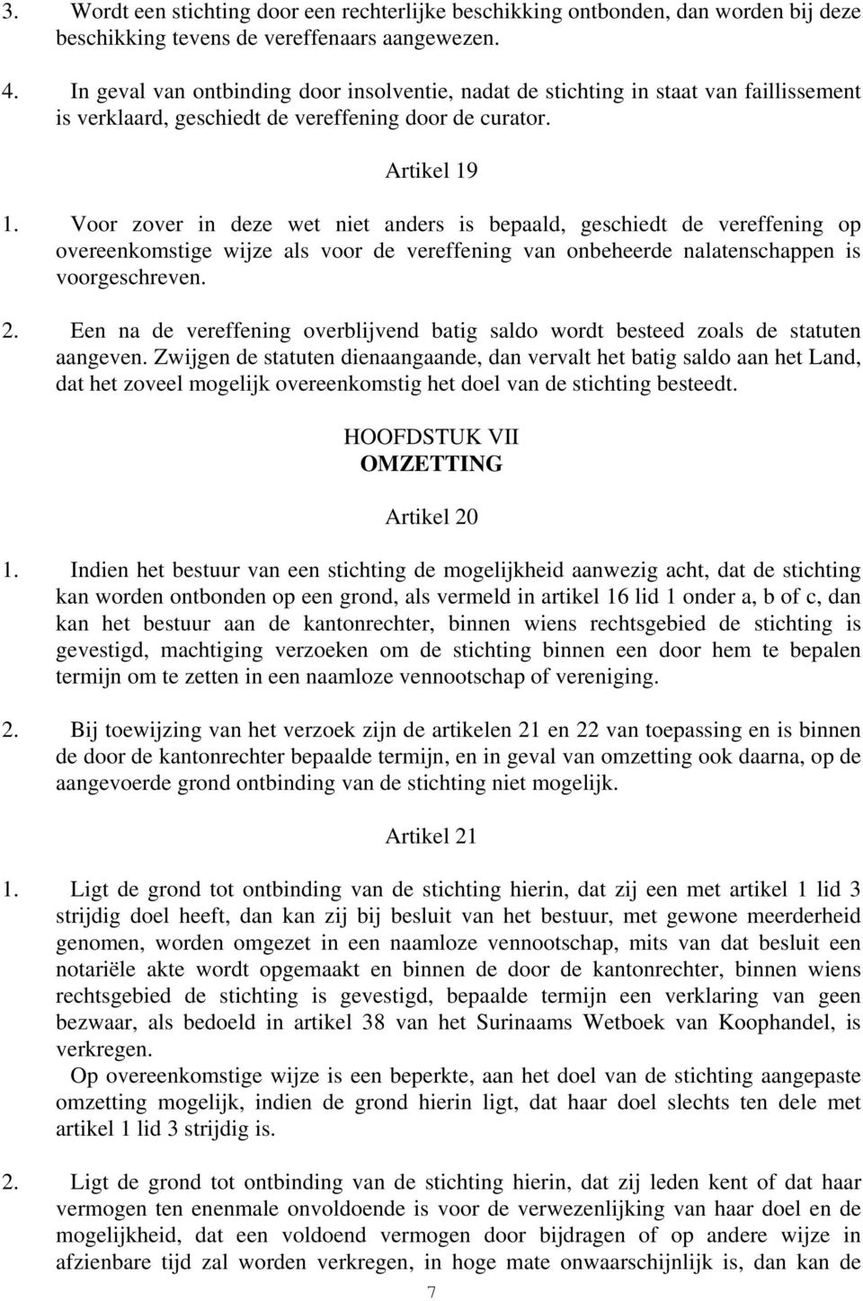 Voor zover in deze wet niet anders is bepaald, geschiedt de vereffening op overeenkomstige wijze als voor de vereffening van onbeheerde nalatenschappen is voorgeschreven. 2.