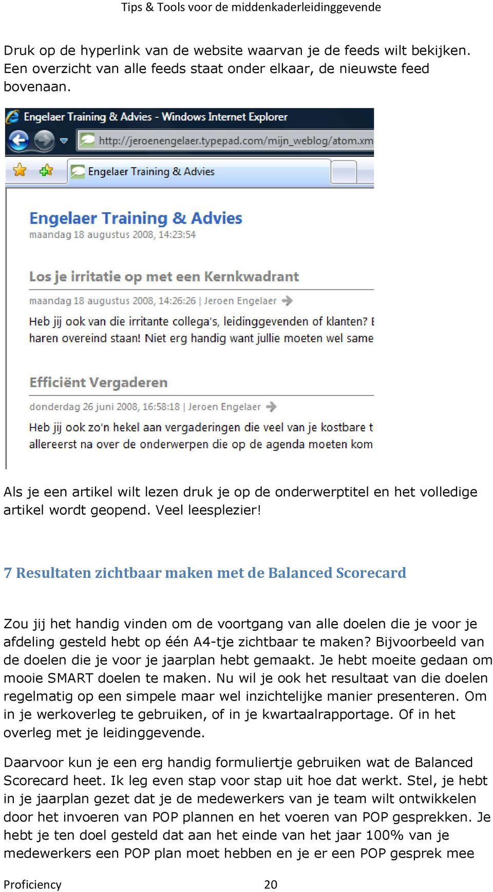 7 Resultaten zichtbaar maken met de Balanced Scorecard Zou jij het handig vinden om de voortgang van alle doelen die je voor je afdeling gesteld hebt op één A4-tje zichtbaar te maken?