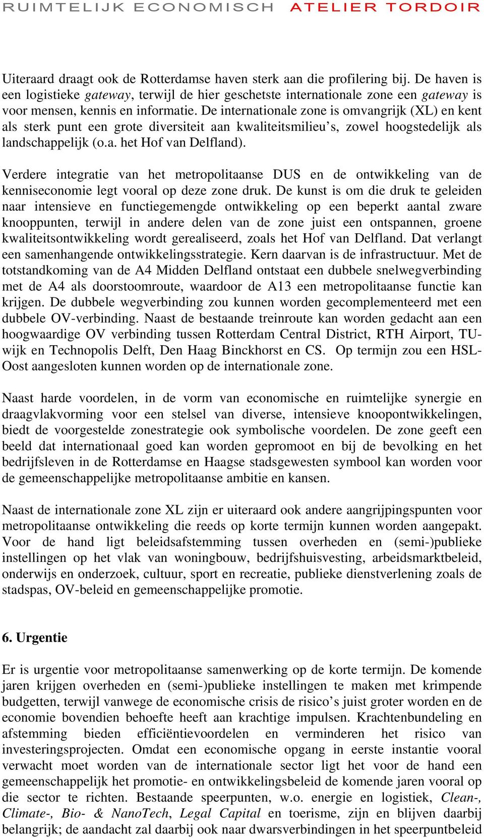 De internationale zone is omvangrijk (XL) en kent als sterk punt een grote diversiteit aan kwaliteitsmilieu s, zowel hoogstedelijk als landschappelijk (o.a. het Hof van Delfland).