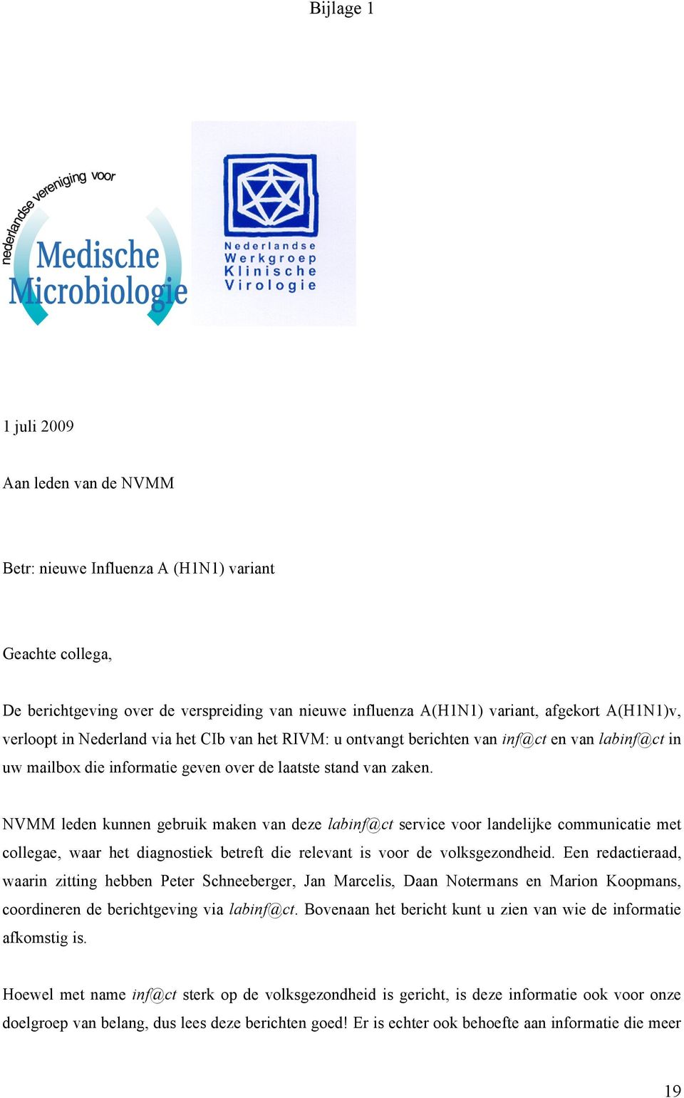 NVMM leden kunnen gebruik maken van deze labinf@ct service voor landelijke communicatie met collegae, waar het diagnostiek betreft die relevant is voor de volksgezondheid.