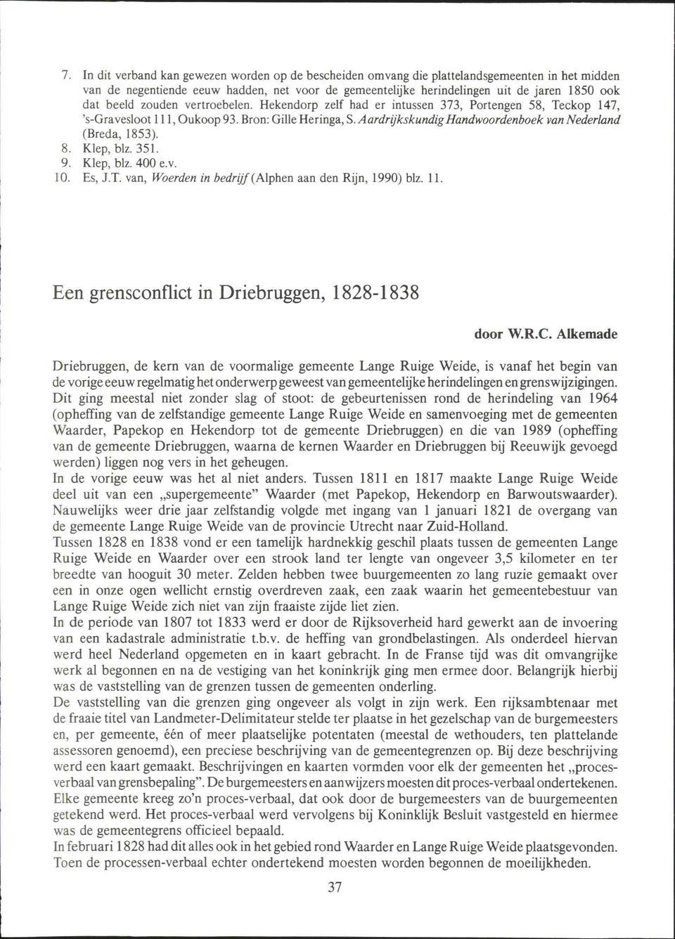 Aardrijkskundig Handwoordenboek van Nederland (Breda, 1853). 8. Klep, blz. 351. 9. Klep, blz. 400 e.v. 10. Es, J.T. van, Woerden in bedrijf (Alphen aan den Rijn, 1990) blz. 11.