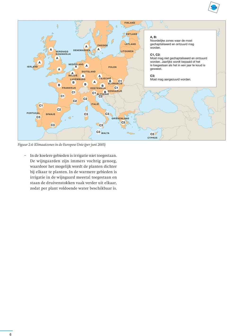 C1, C2: Most mag niet gechaptaliseerd en ontzuurd worden. Jaarlijks wordt bepaald of het is toegestaan als het in een jaar te koud is geweest. C3: Most mag aangezuurd worden. C3 CYPRUS Figuur 2.