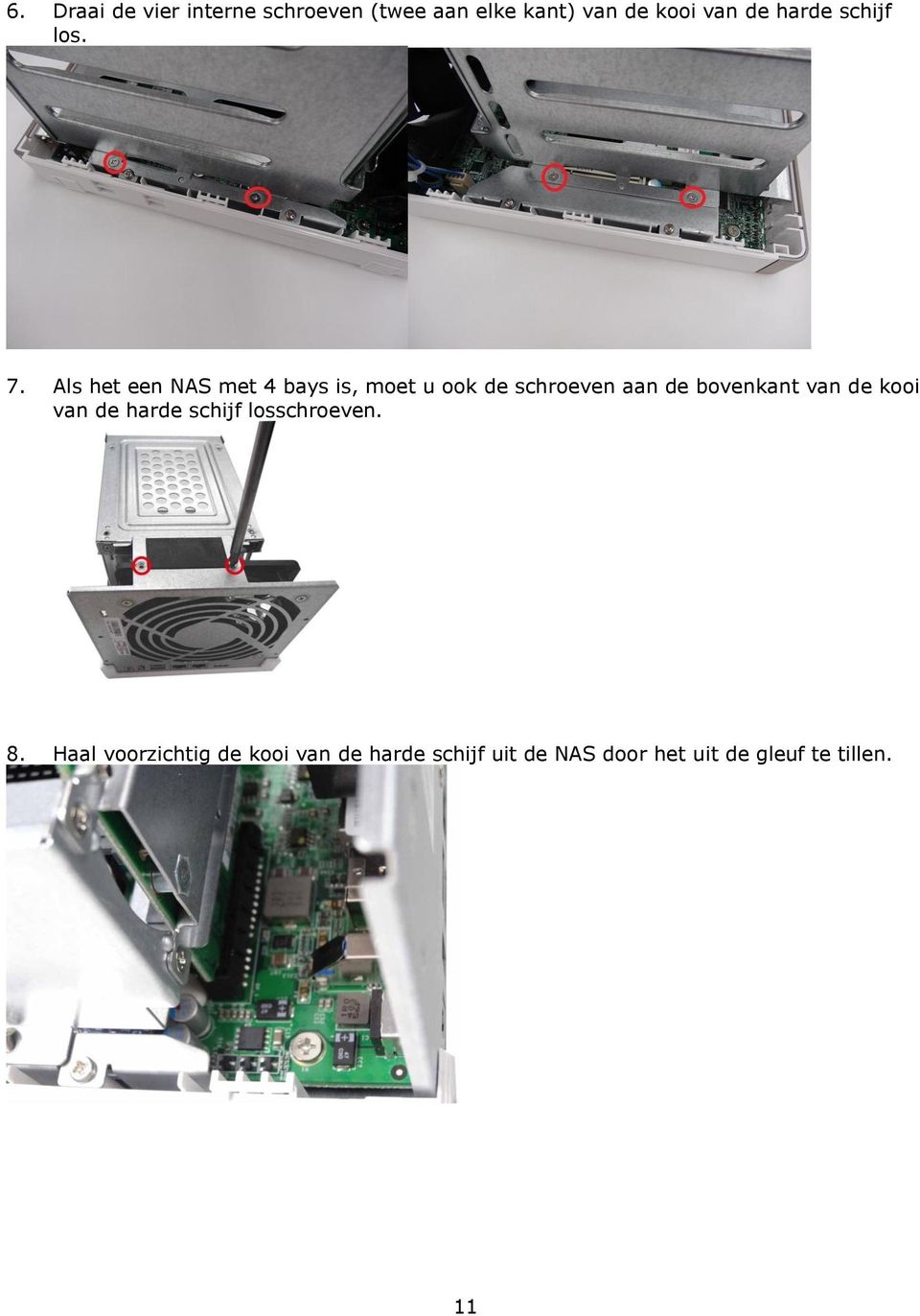 Als het een NAS met 4 bays is, moet u ook de schroeven aan de bovenkant van