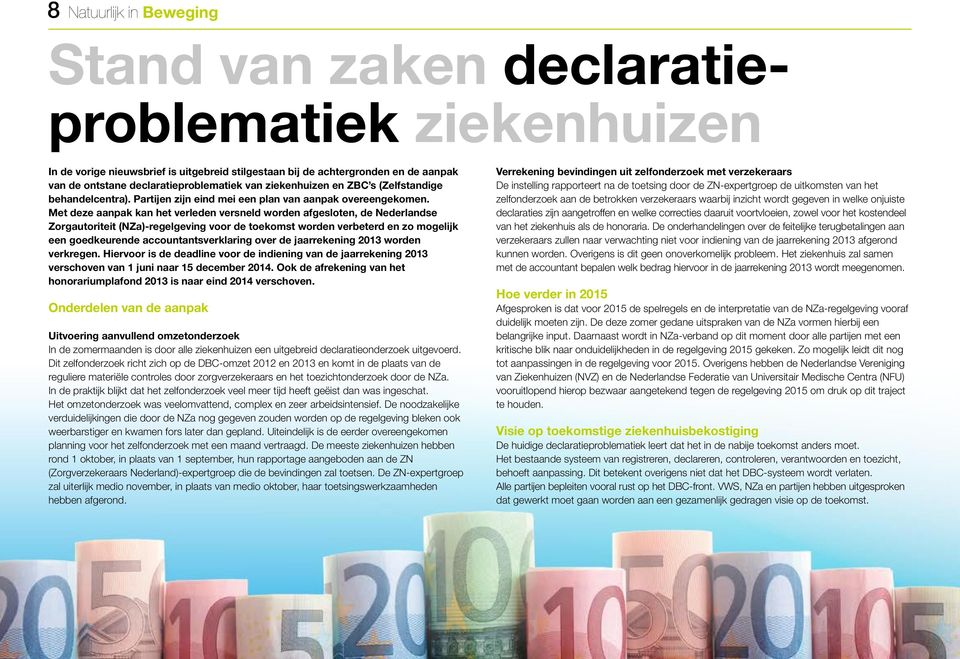 Met deze aanpak kan het verleden versneld worden afgesloten, de Nederlandse Zorgautoriteit (NZa)-regelgeving voor de toekomst worden verbeterd en zo mogelijk een goedkeurende accountantsverklaring