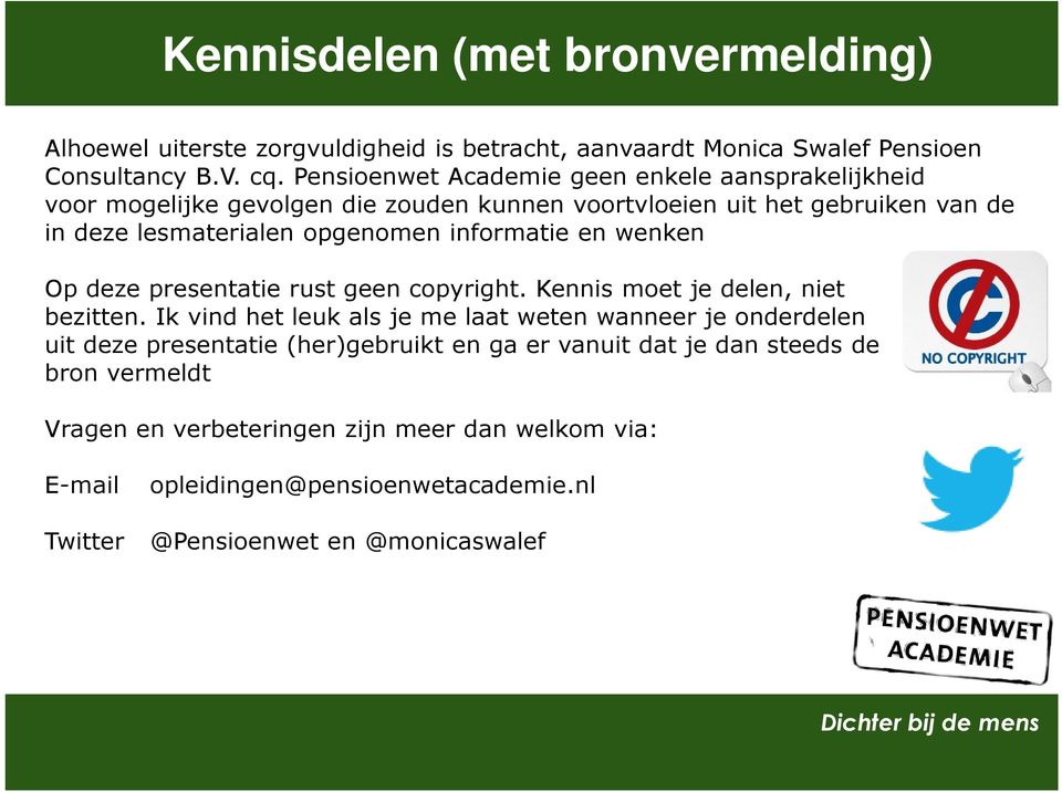 informatie en wenken Op deze presentatie rust geen copyright. Kennis moet je delen, niet bezitten.