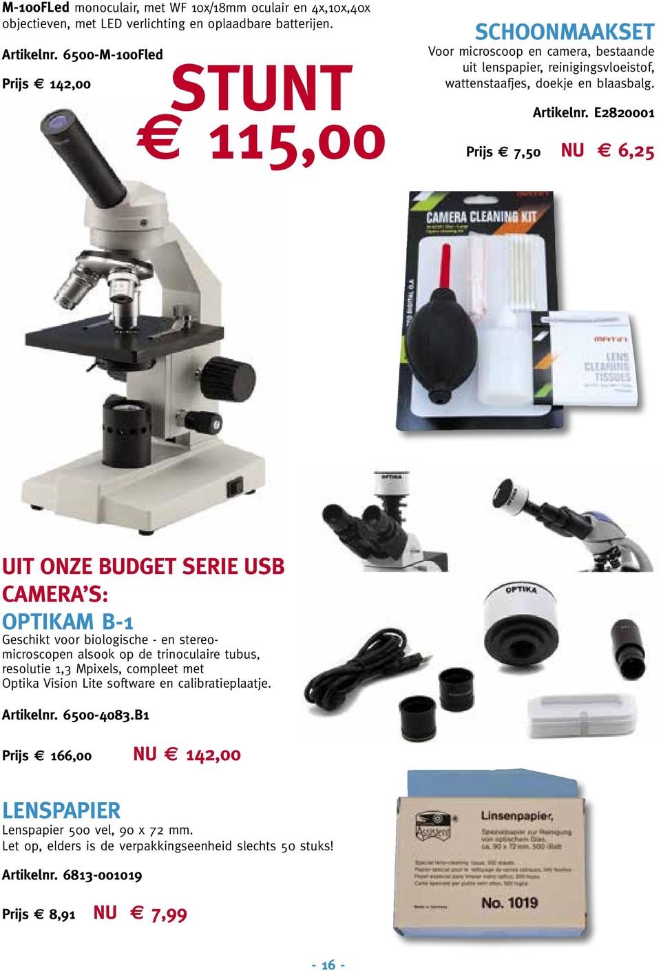E2820001 Prijs e 7,50 nu 6,25 uit onze BudgEt serie usb camera s: optikam B-1 Geschikt voor biologische - en stereomicroscopen alsook op de trinoculaire tubus, resolutie 1,3 Mpixels,