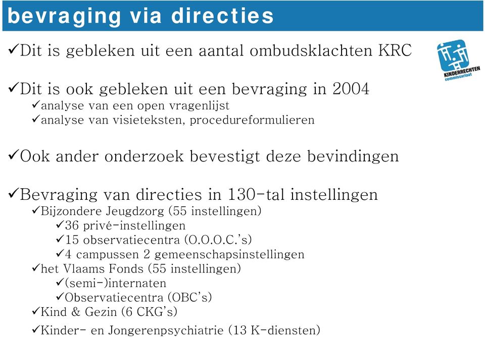 instellingen Bijzondere Jeugdzorg (55 instellingen) 36 privé-instellingen 15 observatiecentra (O.O.O.C.