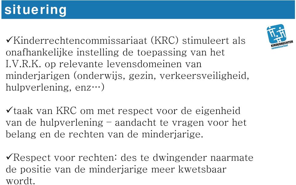 C) stimuleert als onafhankelijke instelling de toepassing van het I.V.R.K.