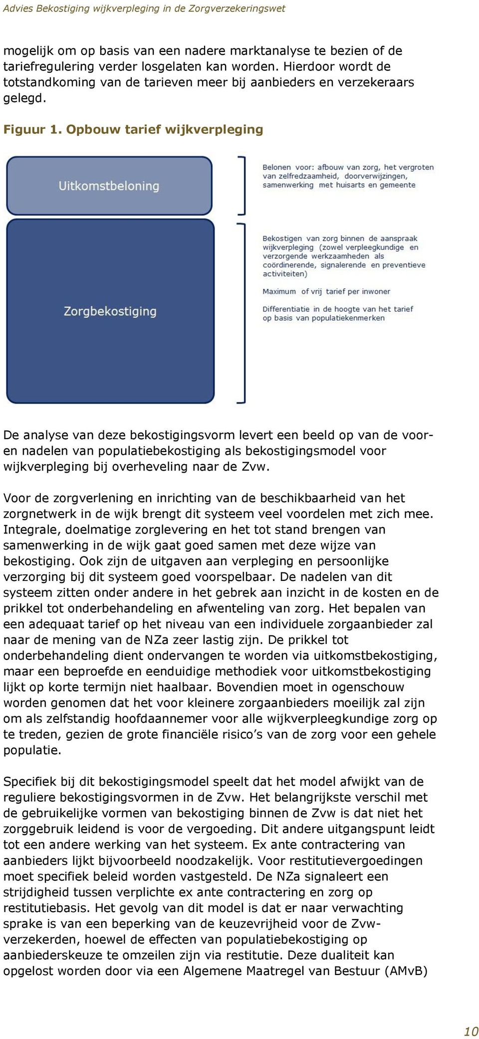 Opbouw tarief wijkverpleging De analyse van deze bekostigingsvorm levert een beeld op van de vooren nadelen van populatiebekostiging als bekostigingsmodel voor wijkverpleging bij overheveling naar de