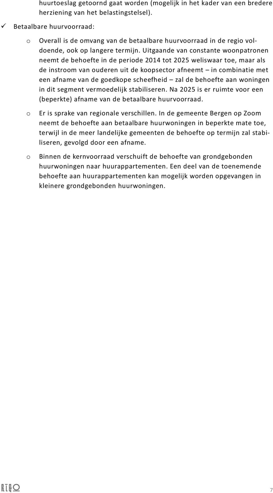 Uitgaande van constante woonpatronen neemt de behoefte in de periode 2014 tot 2025 weliswaar toe, maar als de instroom van ouderen uit de koopsector afneemt in combinatie met een afname van de