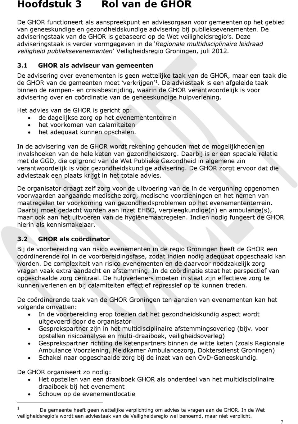 Deze adviseringstaak is verder vormgegeven in de Regionale multidisciplinaire leidraad veiligheid publieksevenementen Veiligheidsregio Groningen, juli 2012. 3.