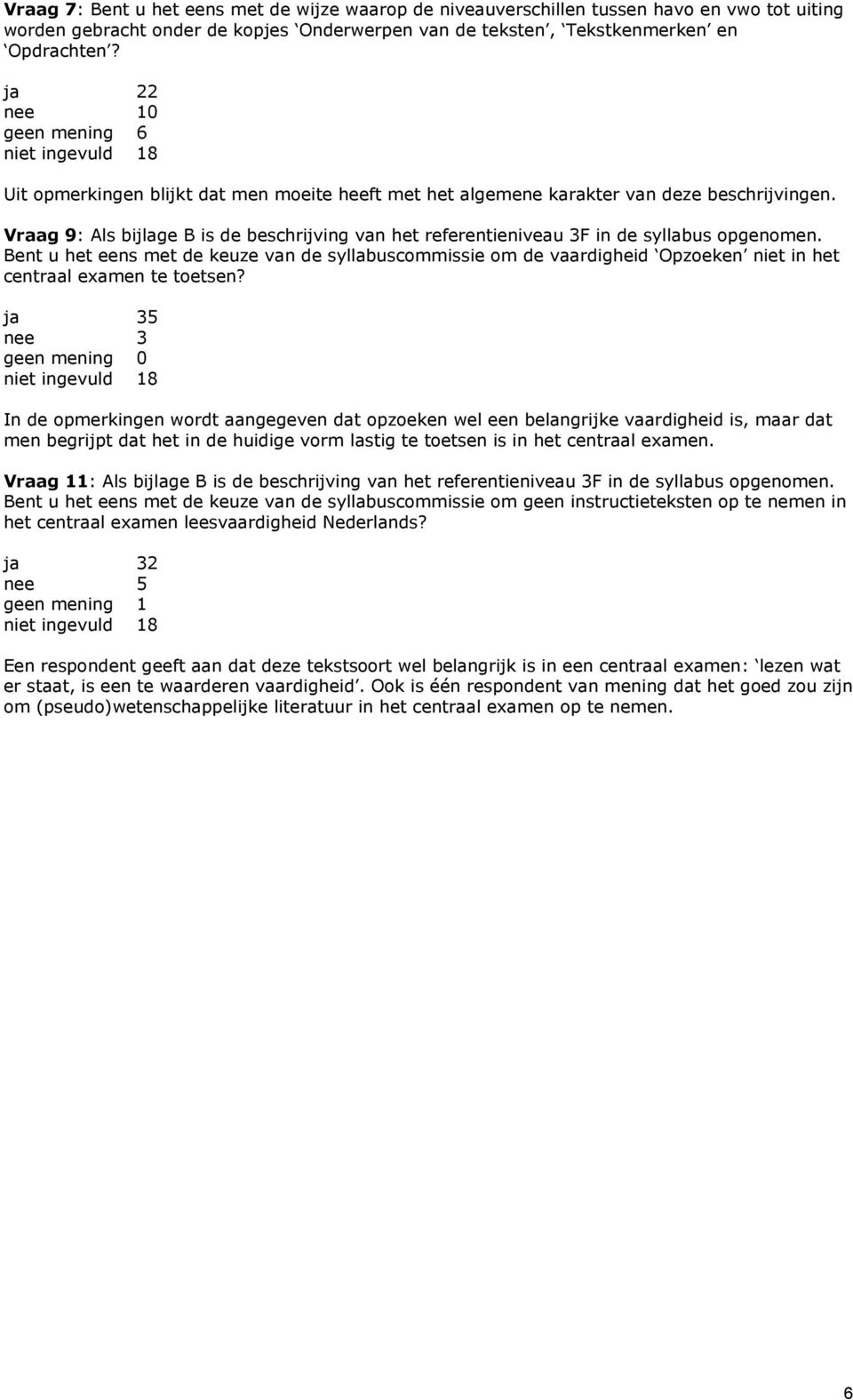 Vraag 9: Als bijlage B is de beschrijving van het referentieniveau 3F in de syllabus opgenomen.