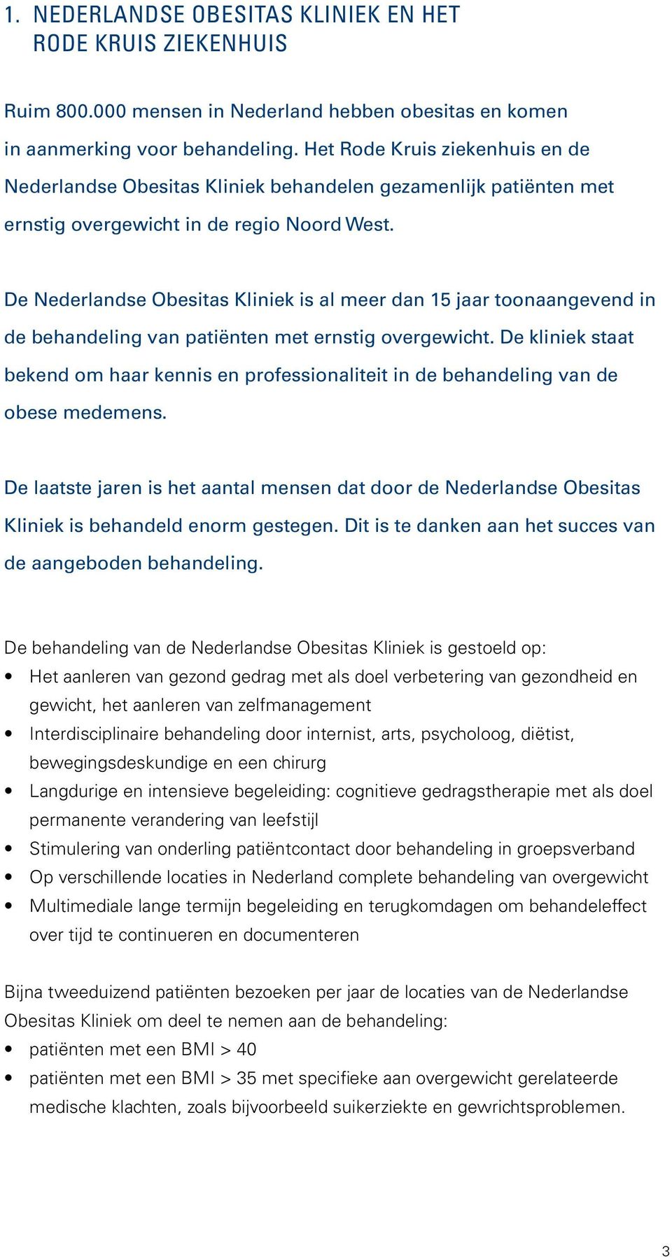 De Nederlandse Obesitas Kliniek is al meer dan 15 jaar toonaangevend in de behandeling van patiënten met ernstig overgewicht.