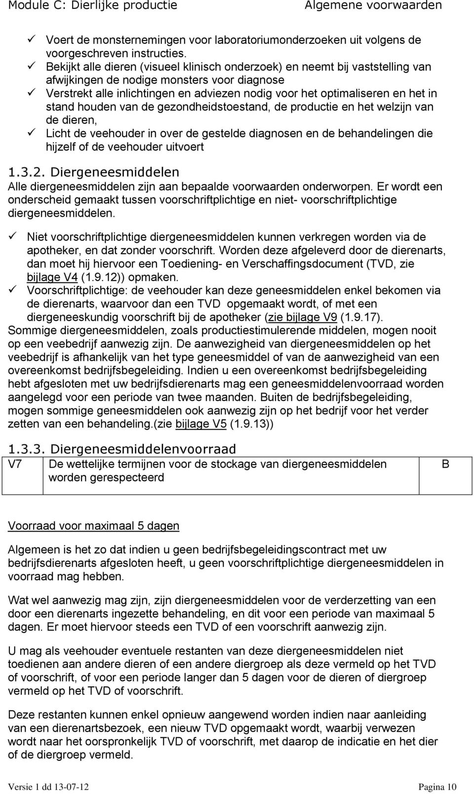 in stand houden van de gezondheidstoestand, de productie en het welzijn van de dieren, Licht de veehouder in over de gestelde diagnosen en de behandelingen die hijzelf of de veehouder uitvoert 1.3.2.