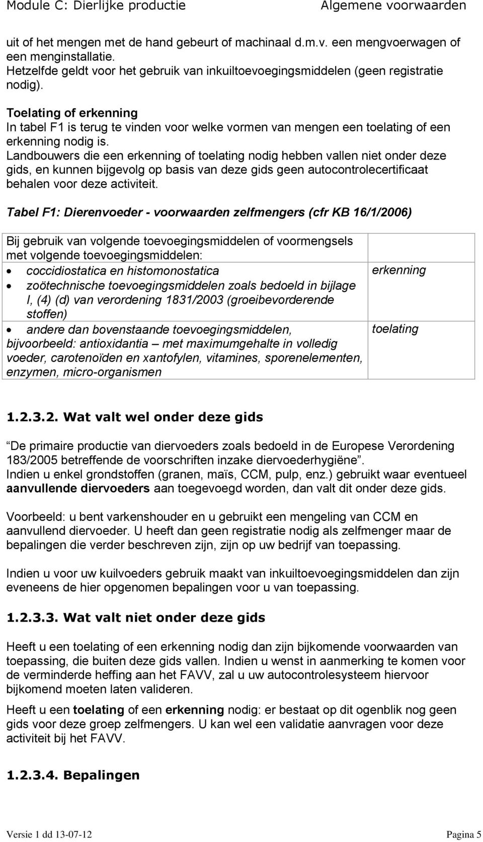 Toelating of erkenning In tabel F1 is terug te vinden voor welke vormen van mengen een toelating of een erkenning nodig is.