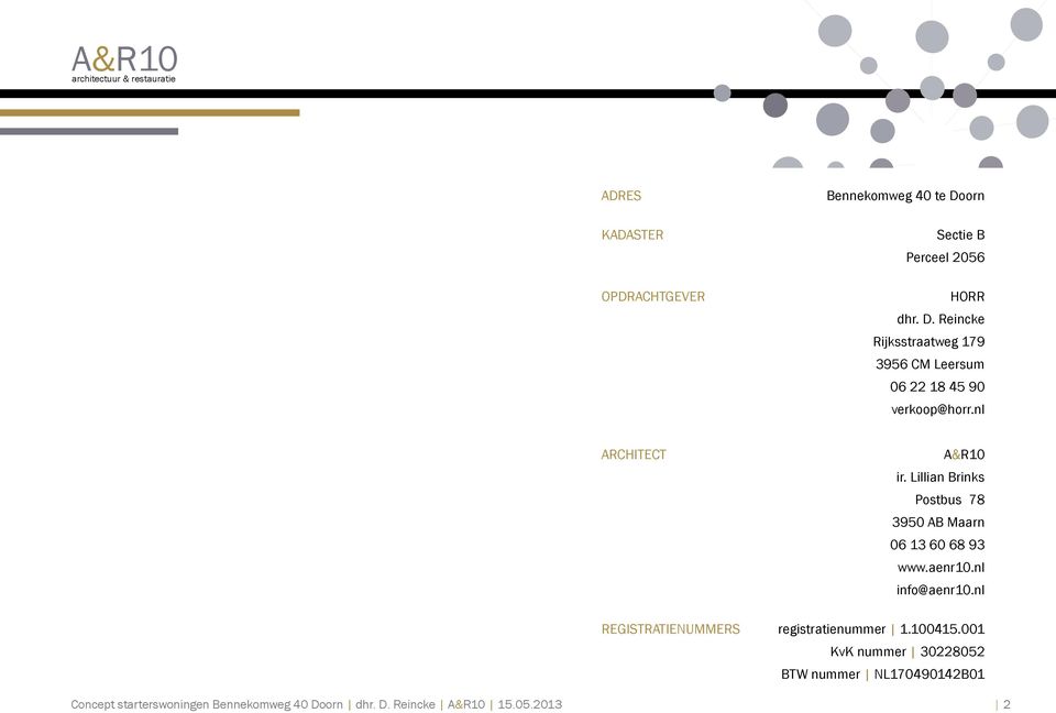 nl ARCHITECt A&R10 ir. Lillian Brinks Postbus 78 3950 AB Maarn 06 13 60 68 93 www.aenr10.nl info@aenr10.