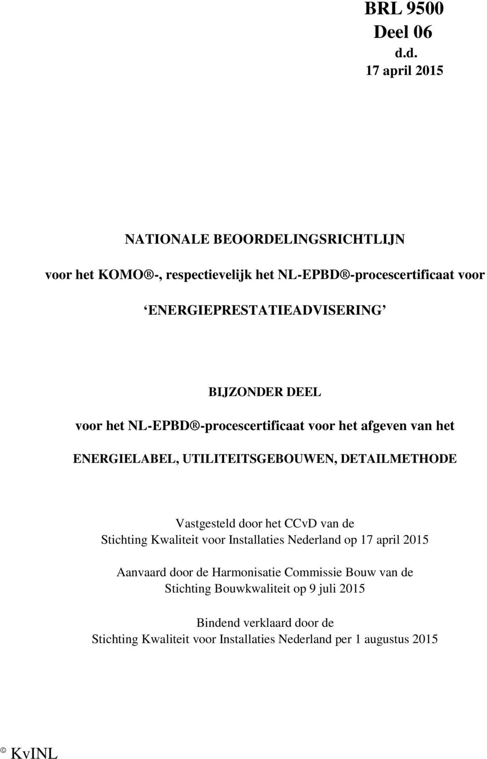 ENERGIEPRESTATIEADVISERING voor het NL-EPBD -procescertificaat voor het afgeven van het Vastgesteld door het CCvD van de