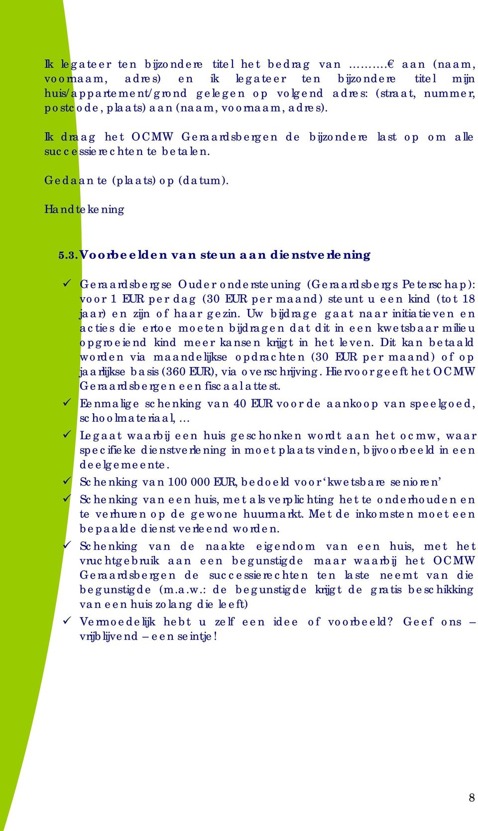 Ik draag het OCMW Geraardsbergen de bijzondere last op om alle successierechten te betalen. Gedaan te (plaats) op (datum). Handtekening 5.3.