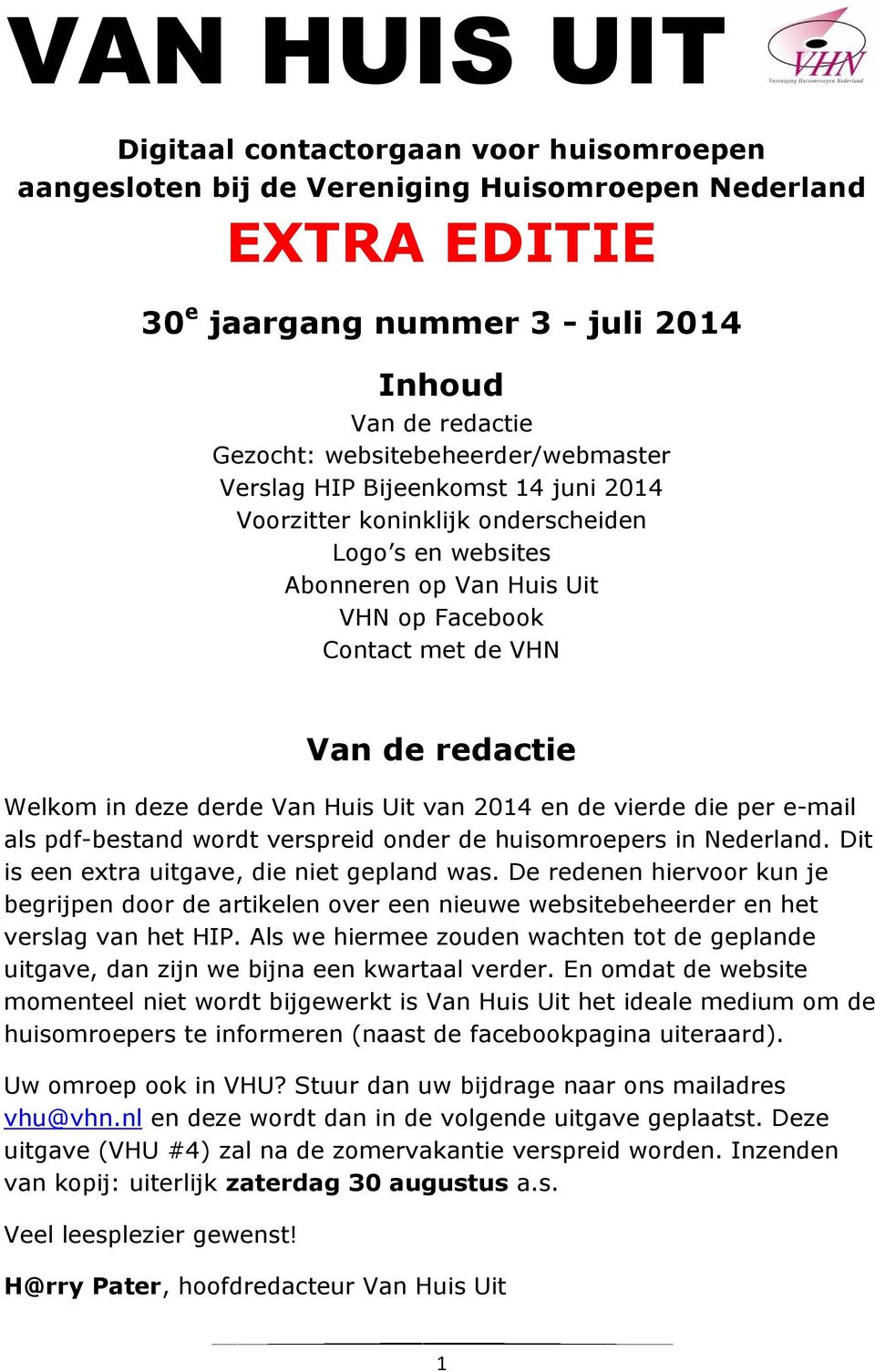 Welkom in deze derde Van Huis Uit van 2014 en de vierde die per e-mail als pdf-bestand wordt verspreid onder de huisomroepers in Nederland. Dit is een extra uitgave, die niet gepland was.