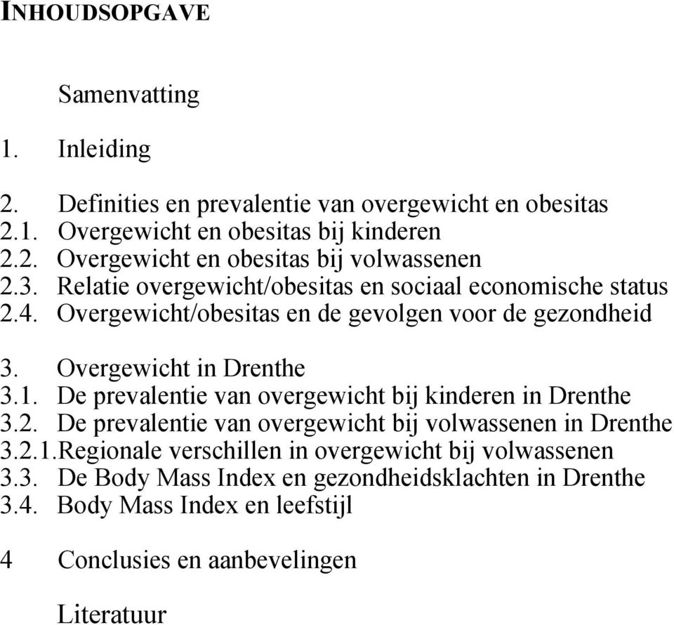 De prevalentie van overgewicht bij kinderen in Drenthe 3.2. De prevalentie van overgewicht bij volwassenen in Drenthe 3.2.1.