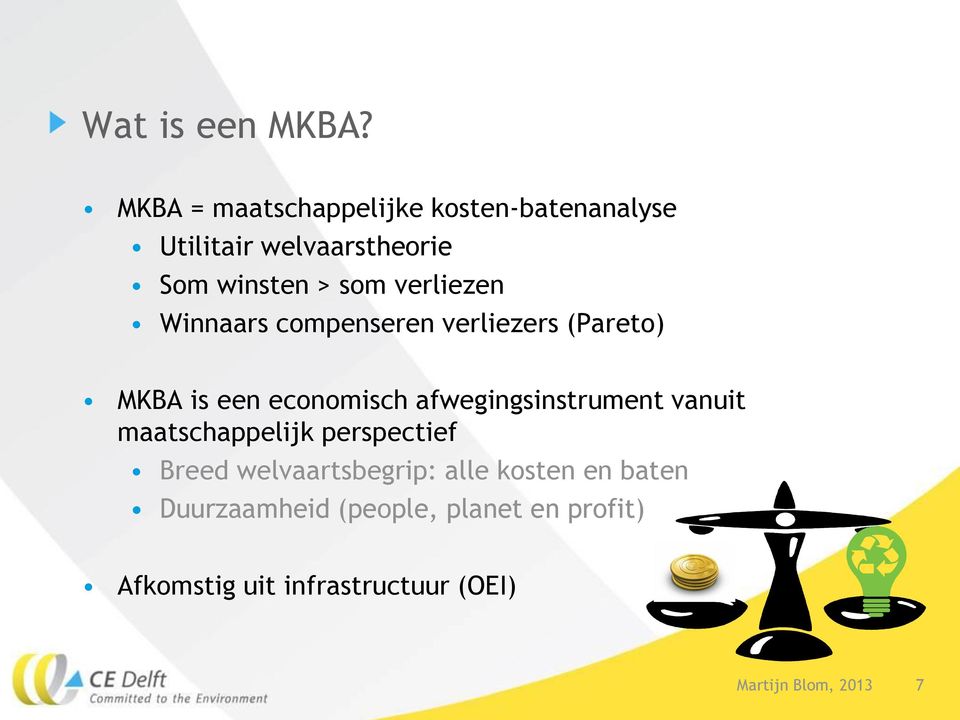 verliezen Winnaars compenseren verliezers (Pareto) MKBA is een economisch