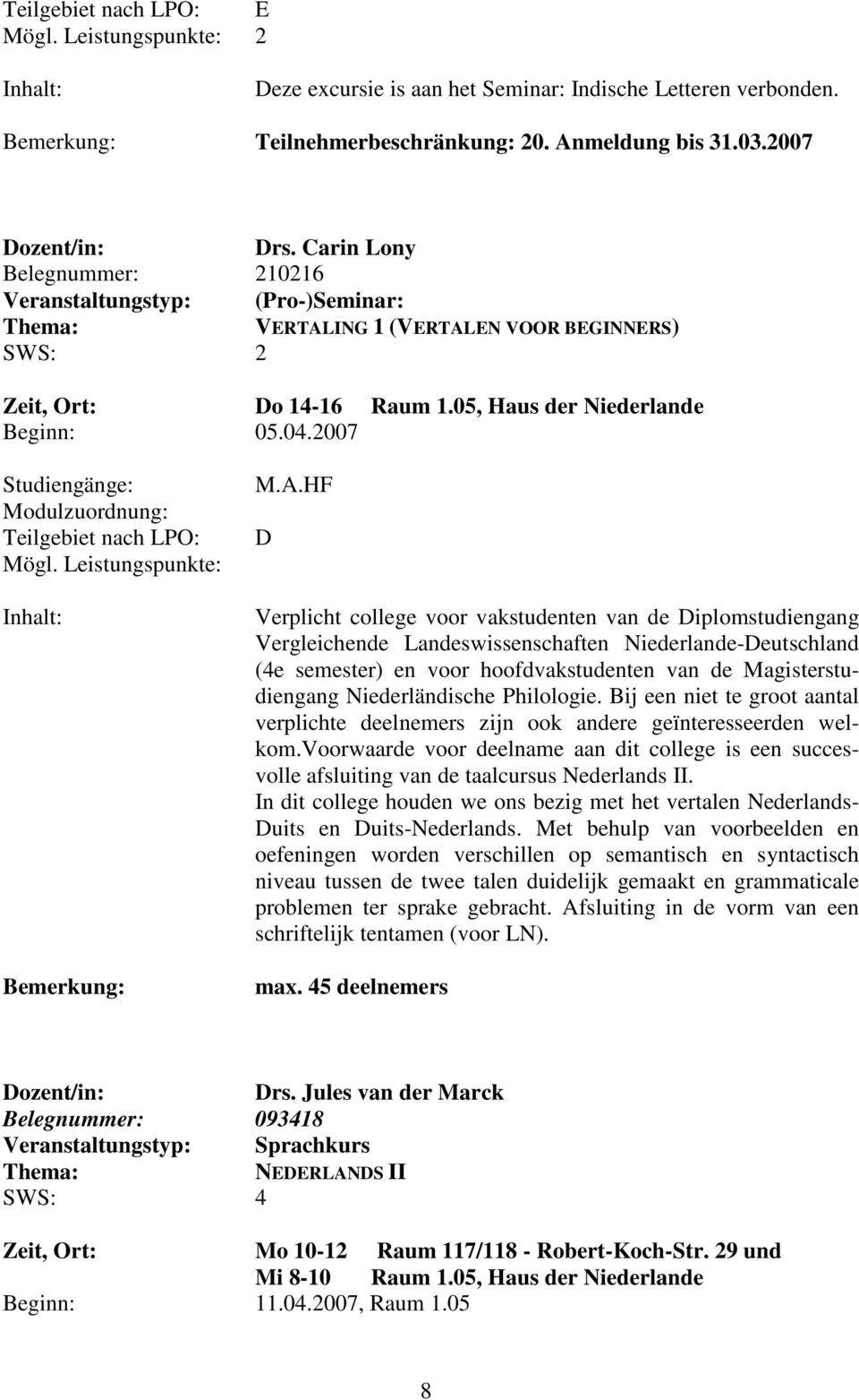 2007 Modulzuordnung: Teilgebiet nach LPO: Mögl. Leistungspunkte: M.A.