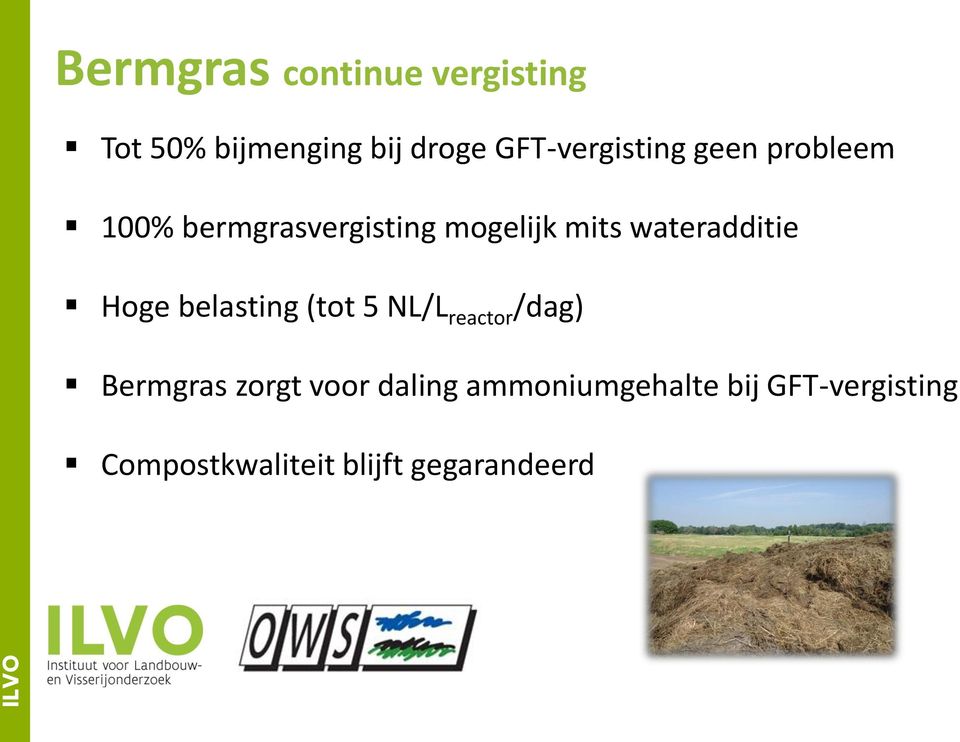 wateradditie Hoge belasting (tot 5 NL/L reactor /dag) Bermgras zorgt